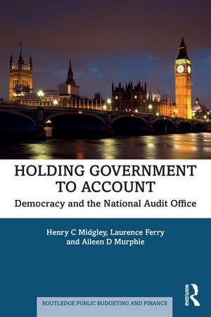 Holding Government to Account: Democracy and the National Audit Office de Henry C Midgley