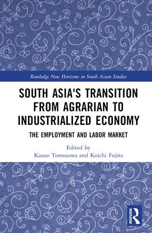 South Asia's Transition from Agrarian to Industrialized Economy: The Employment and Labor Market de Kazuo Tomozawa