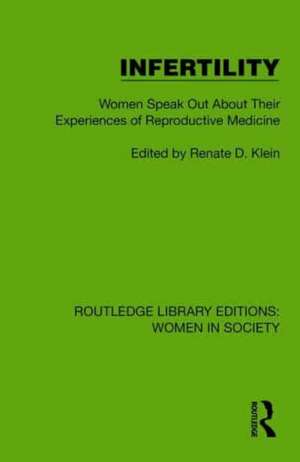 Infertility: Women Speak Out About Their Experiences of Reproductive Medicine de Renate D. Klein