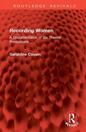 Recording Women: A Documentation of Six Theatre Productions de Geraldine Cousin