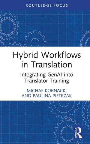 Hybrid Workflows in Translation: Integrating GenAI into Translator Training de Michał Kornacki