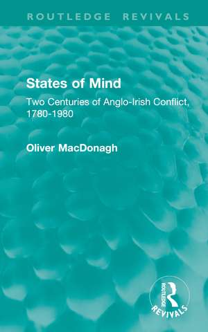 States of Mind: Two Centuries of Anglo-Irish Conflict, 1780-1980 de Oliver MacDonagh