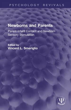 Newborns and Parents: Parent-Infant Contact and Newborn Sensory Stimulation de Vincent L. Smeriglio