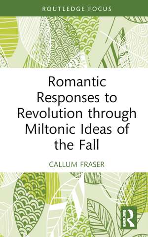 Romantic Responses to Revolution through Miltonic Ideas of the Fall de Callum Fraser