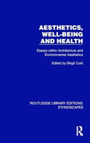 Aesthetics, Well-being and Health: Essays within Architecture and Environmental Aesthetics de Birgit Cold