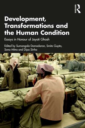 Development, Transformations and the Human Condition: Essays in Honour of Jayati Ghosh de Sumangala Damodaran