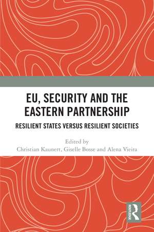 EU, Security and The Eastern Partnership: Resilient States versus Resilient Societies de Christian Kaunert