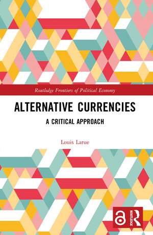 Alternative Currencies: A Critical Approach de Louis Larue