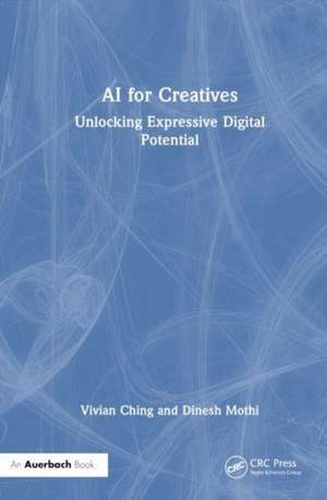 AI for Creatives: Unlocking Expressive Digital Potential de Vivian Ching