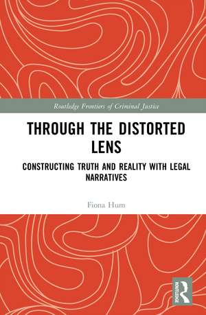 Through the Distorted Lens: Constructing Truth and Reality with Legal Narratives de Fiona C. Hum