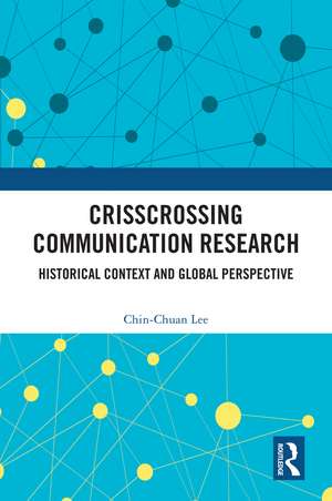 Crisscrossing Communication Research: Historical Context and Global Perspective de Chin-Chuan Lee