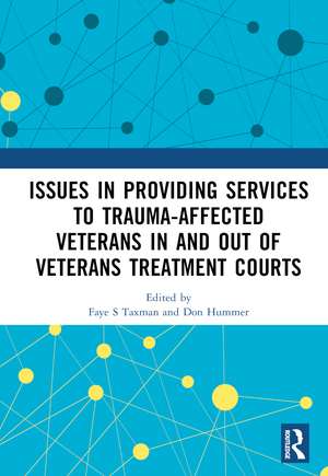 Issues in Providing Services to Trauma-Affected Veterans In and Out of Veterans Treatments Court de Faye S Taxman