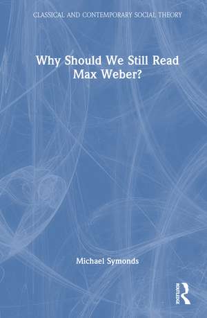 Why Should We Still Read Max Weber? de Michael Symonds