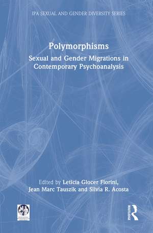 Polymorphisms: Sexual and Gender Migrations in Contemporary Psychoanalysis de Leticia Glocer Fiorini