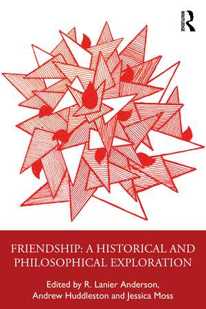 Friendship: Philosophical Explorations de R. Lanier Anderson
