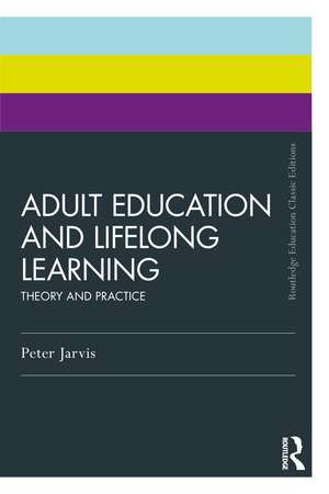 Adult Education and Lifelong Learning: Theory and Practice de Peter Jarvis