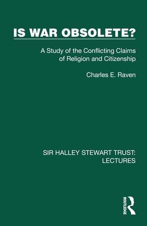 Is War Obsolete?: A Study of the Conflicting Claims of Religion and Citizenship de Charles E. Raven