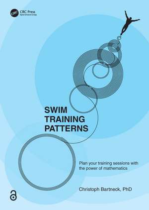 Swim Training Patterns: Plan your Training Sessions with the Power of Mathematics de Christoph Bartneck