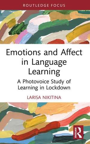 Emotions and Affect in Language Learning: A Photovoice Study of Learning in Lockdown de Larisa Nikitina
