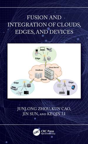 Fusion and Integration of Clouds, Edges, and Devices de Junlong Zhou