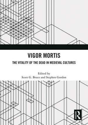 Vigor Mortis: The Vitality of the Dead in Medieval Societies de Scott G. Bruce