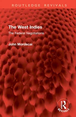 The West Indies: The Federal Negotiations de John Mordecai