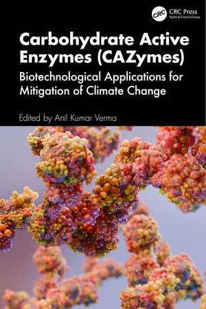Carbohydrate Active Enzymes (CAZymes): Biotechnological Applications for Mitigation of Climate Change de Anil Kumar Verma