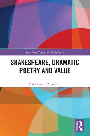 Shakespeare, Dramatic Poetry and Value de MacDonald P. Jackson