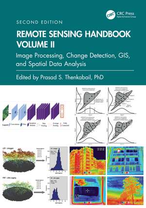 Remote Sensing Handbook, Volume II: Image Processing, Change Detection, GIS, and Spatial Data Analysis de Prasad S. Thenkabail