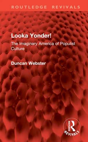 Looka Yonder!: The Imaginary America of Populist Culture de Duncan Webster