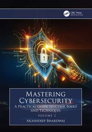 Mastering Cybersecurity: A Practical Guide to Cyber Tools and Techniques (Volume 2) de Akashdeep Bhardwaj