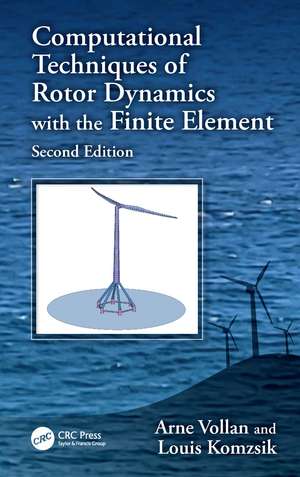 Computational Techniques of Rotor Dynamics with the Finite Element, Second Edition de Arne Vollan