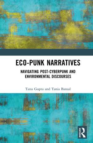 Eco-Punk Narratives: Navigating Post-Cyberpunk and Environmental Discourses de Tanu Gupta