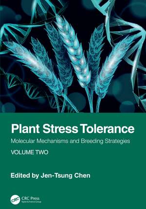 Plant Stress Tolerance: Molecular Mechanisms and Breeding Strategies, Volume Two de Jen-Tsung Chen