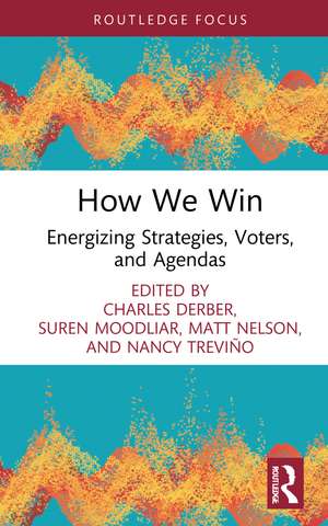 How We Win: Energizing Strategies, Voters, and Agendas de Charles Derber