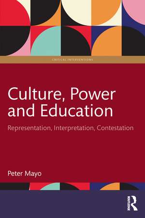 Culture, Power and Education: Representation, Interpretation, Contestation de Peter Mayo