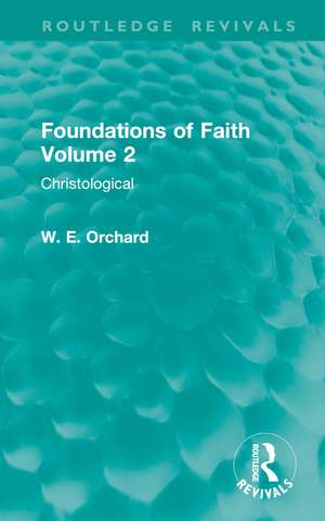 Foundations of Faith Volume 2: Christological de W. E. Orchard