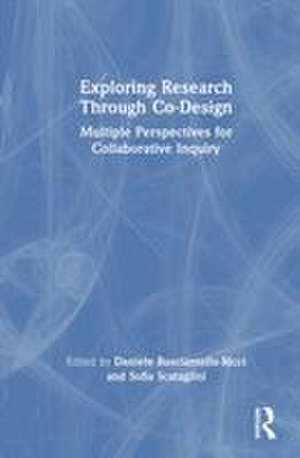 Exploring Research Through Co-Design: Multiple Perspectives for Collaborative Inquiry de Daniele Busciantella-Ricci