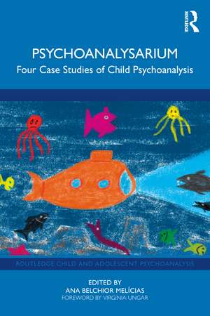 Psychoanalysarium: Four Case Studies of Child Psychoanalysis de Ana Belchior Melícias