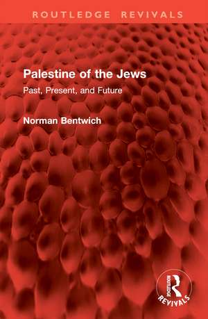 Palestine of the Jews: Past, Present, and Future de Norman Bentwich