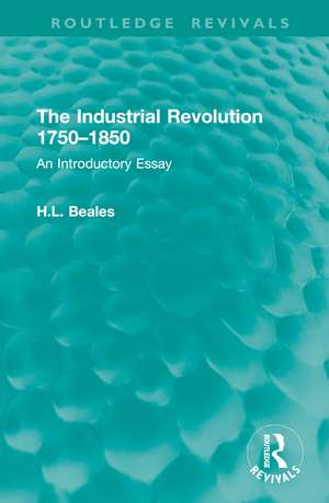 The Industrial Revolution 1750–1850: An Introductory Essay de H.L. Beales