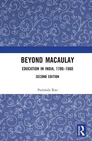 Beyond Macaulay: Education in India, 1780–1860 de Parimala V. Rao