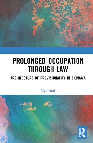Prolonged Occupation Through Law: Architecture of Provisionality in Okinawa de Kyo Arai