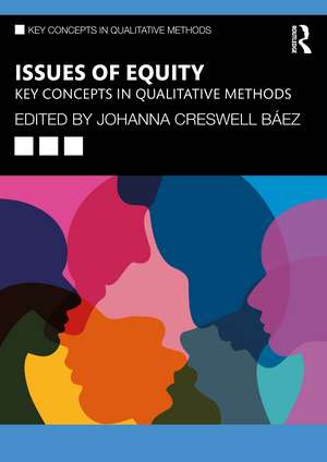 Issues of Equity: Key Concepts in Qualitative Methods de Johanna Creswell Báez