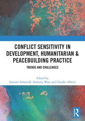 Conflict Sensitivity in Development, Humanitarian & Peacebuilding Practice: Trends and Challenges de Susanne Schmeidl