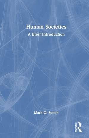 Human Societies: A Brief Introduction de Mark Q. Sutton