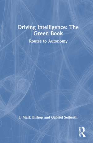 Driving Intelligence: The Green Book: Routes to Autonomy de J. Mark Bishop
