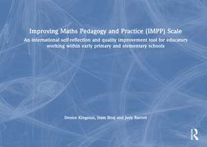 Improving Maths Pedagogy and Practice (IMPP) Scale: An international self-reflection and quality improvement tool for educators working within early primary and elementary schools de Denise Kingston