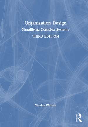 Organization Design: Simplifying Complex Systems de Nicolay Worren