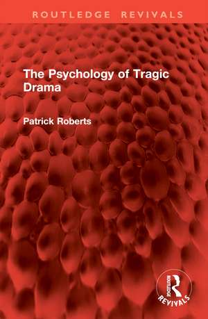 The Psychology of Tragic Drama de Patrick Roberts